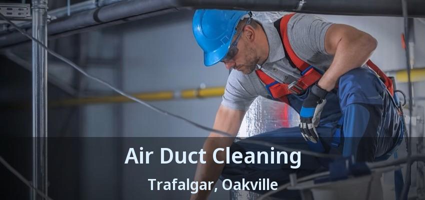 Air Duct Cleaning Trafalgar, Oakville - ON