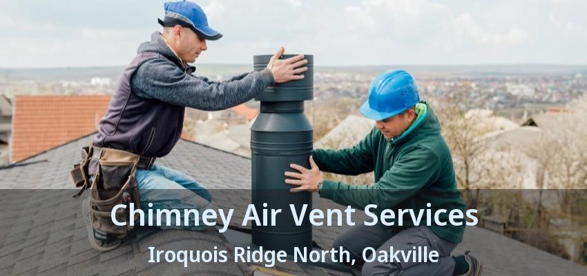 Chimney Air Vent Services Iroquois Ridge North, Oakville - ON