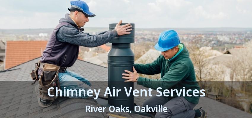 Chimney Air Vent Services River Oaks, Oakville - ON