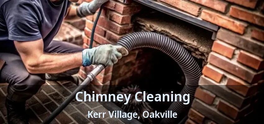 Chimney Cleaning Kerr Village, Oakville - ON