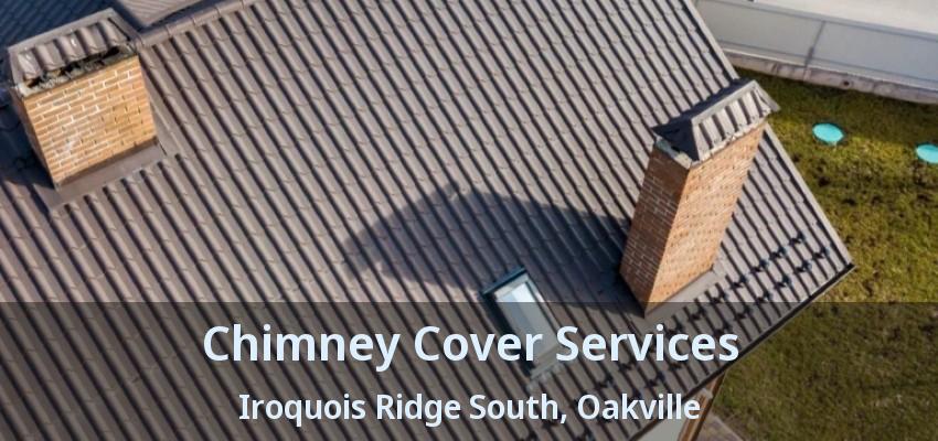 Chimney Cover Services Iroquois Ridge South, Oakville - ON