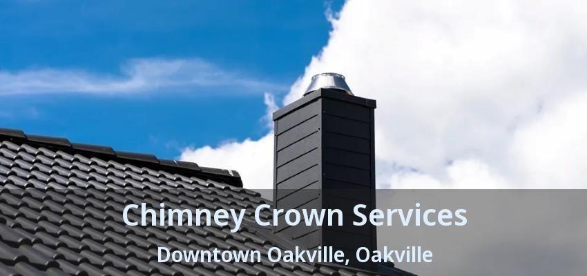 Chimney Crown Services Downtown Oakville, Oakville - ON