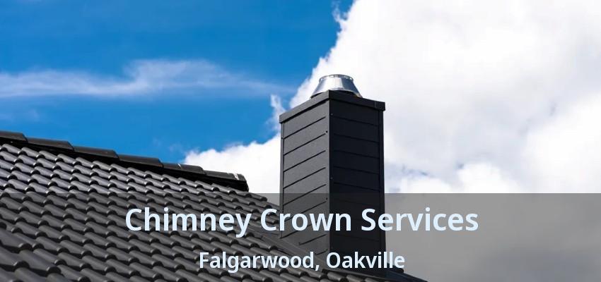 Chimney Crown Services Falgarwood, Oakville - ON