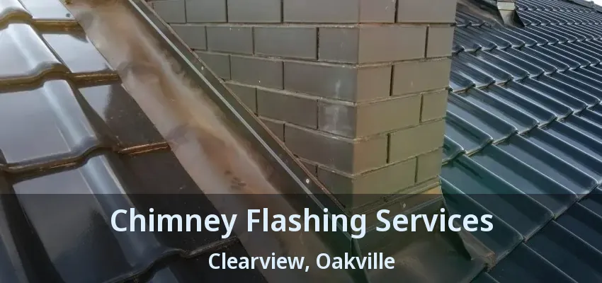 Chimney Flashing Services Clearview, Oakville - ON