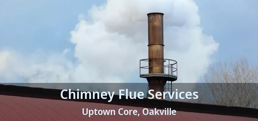 Chimney Flue Services Uptown Core, Oakville - ON