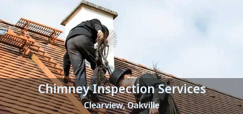 Chimney Inspection Services Clearview, Oakville - ON