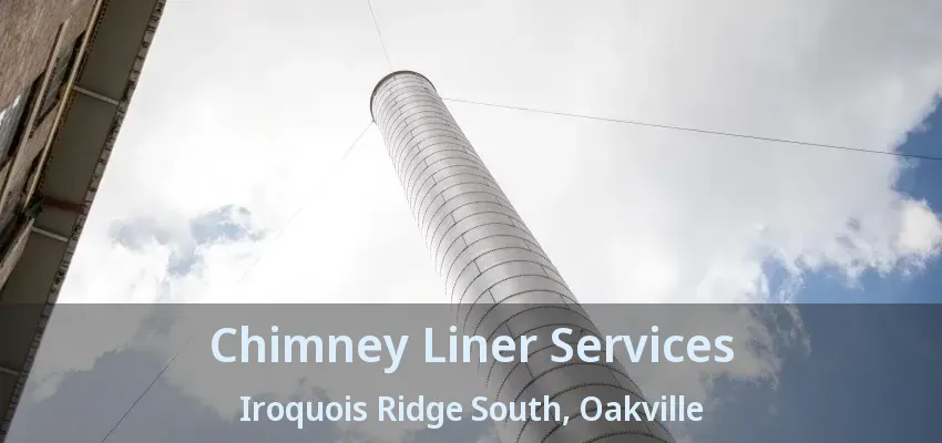 Chimney Liner Services Iroquois Ridge South, Oakville - ON