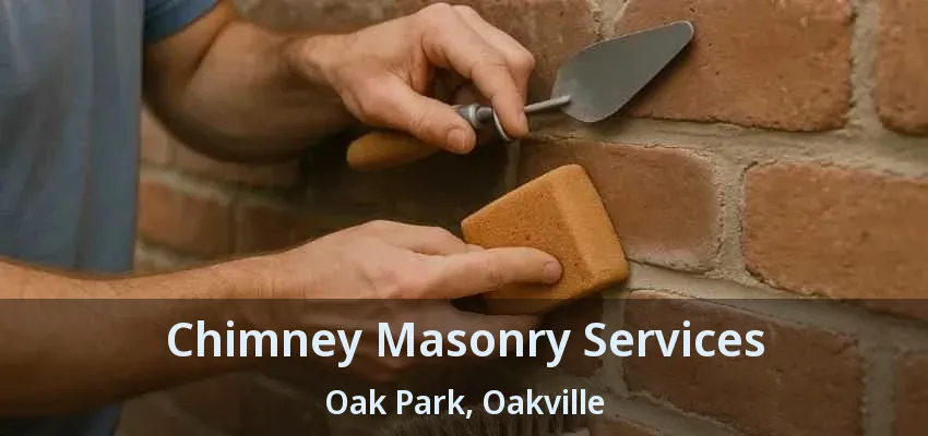 Chimney Masonry Services Oak Park, Oakville - ON