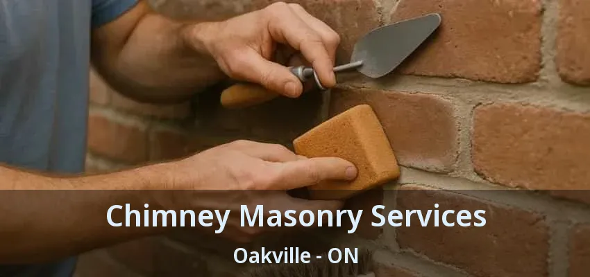 Chimney Masonry Services Oakville - ON