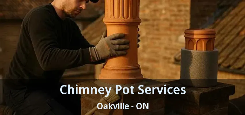 Chimney Pot Services Oakville - ON