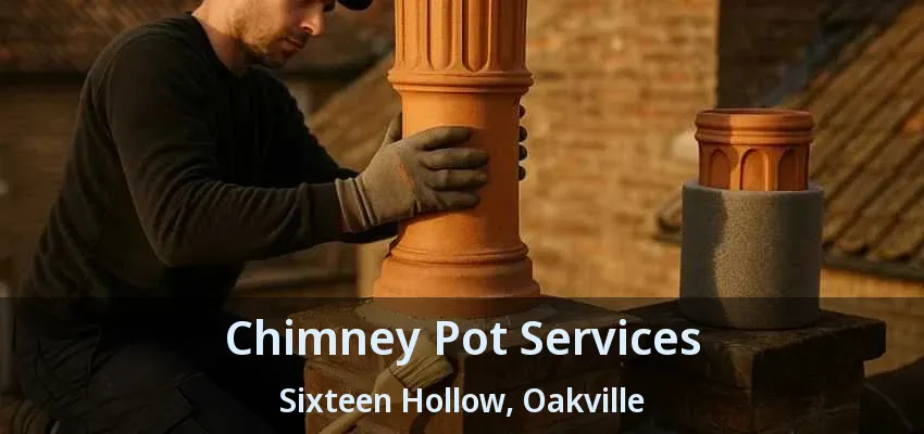 Chimney Pot Services Sixteen Hollow, Oakville - ON