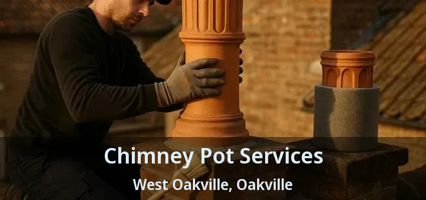 Chimney Pot Services West Oakville, Oakville - ON