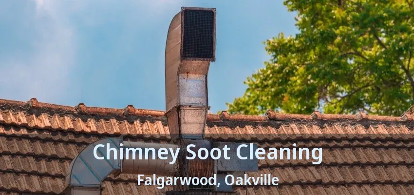 Chimney Soot Cleaning Falgarwood, Oakville - ON