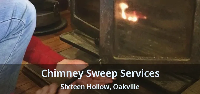 Chimney Sweep Services Sixteen Hollow, Oakville - ON
