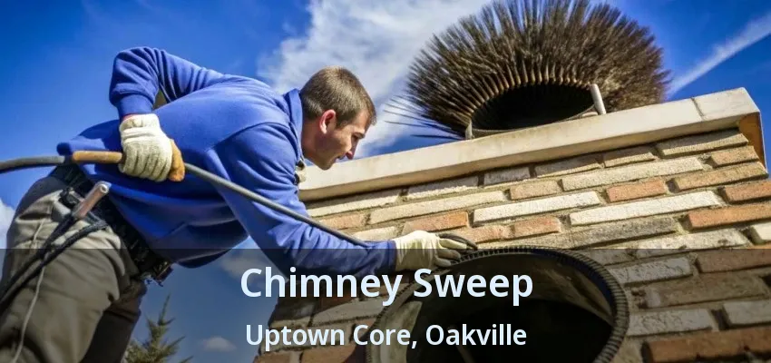 Chimney Sweep Uptown Core, Oakville - ON