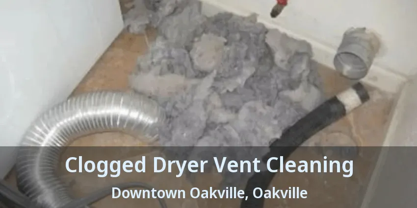 Clogged Dryer Vent Cleaning Downtown Oakville, Oakville - ON