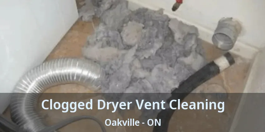 Clogged Dryer Vent Cleaning Oakville - ON