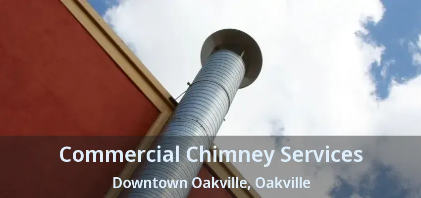 Commercial Chimney Services Downtown Oakville, Oakville - ON