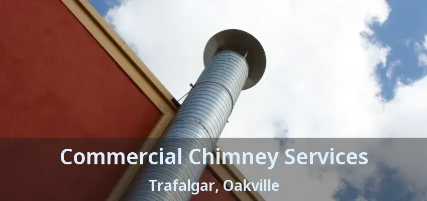 Commercial Chimney Services Trafalgar, Oakville - ON