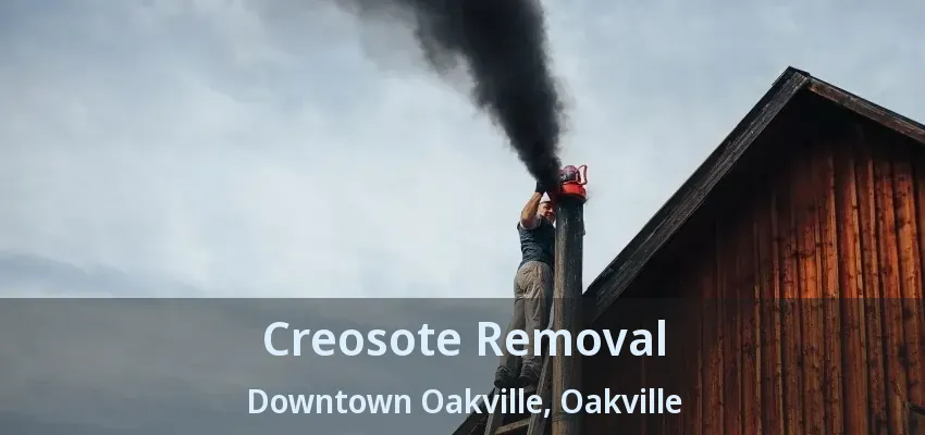 Creosote Removal Downtown Oakville, Oakville - ON