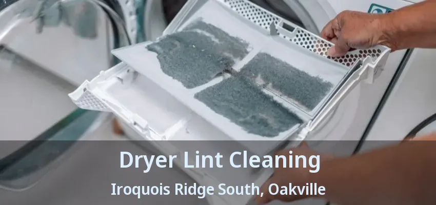 Dryer Lint Cleaning Iroquois Ridge South, Oakville - ON