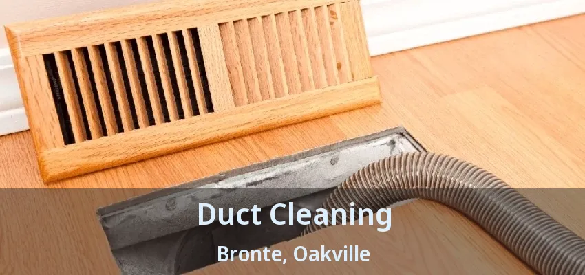 Duct Cleaning Bronte, Oakville - ON