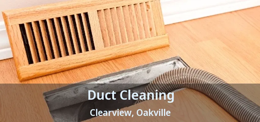 Duct Cleaning Clearview, Oakville - ON