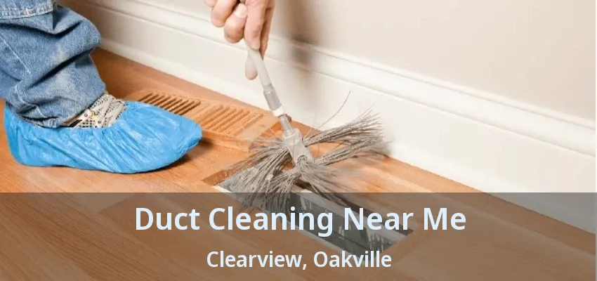Duct Cleaning Near Me Clearview, Oakville - ON