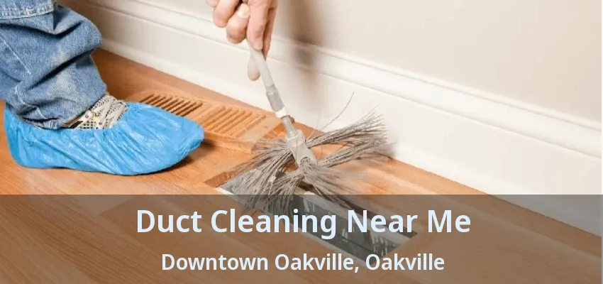 Duct Cleaning Near Me Downtown Oakville, Oakville - ON