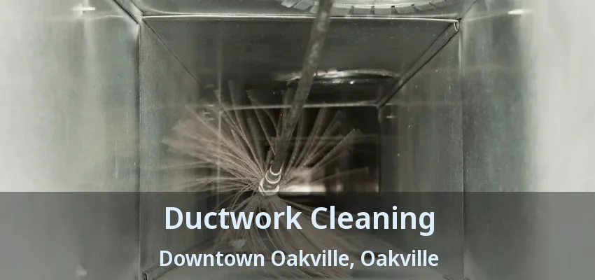 Ductwork Cleaning Downtown Oakville, Oakville - ON