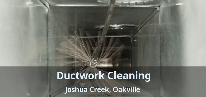 Ductwork Cleaning Joshua Creek, Oakville - ON