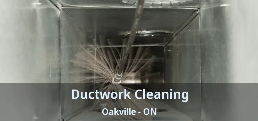 Ductwork Cleaning Oakville - ON
