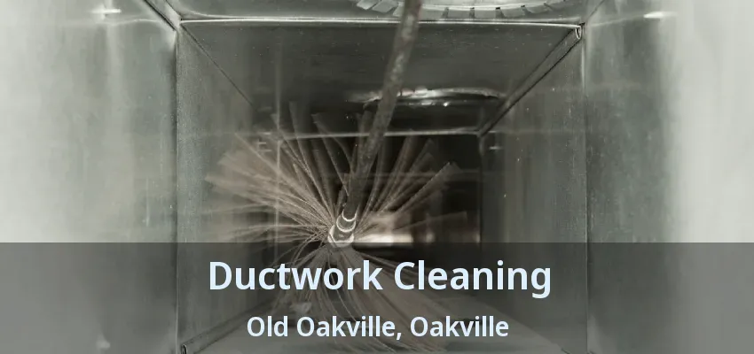 Ductwork Cleaning Old Oakville, Oakville - ON