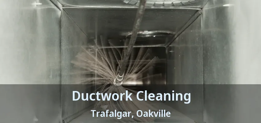 Ductwork Cleaning Trafalgar, Oakville - ON