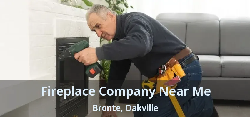 Fireplace Company Near Me Bronte, Oakville - ON