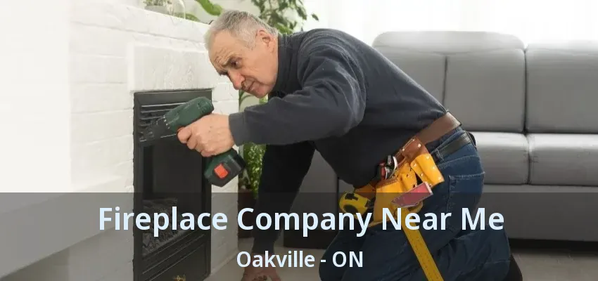 Fireplace Company Near Me Oakville - ON