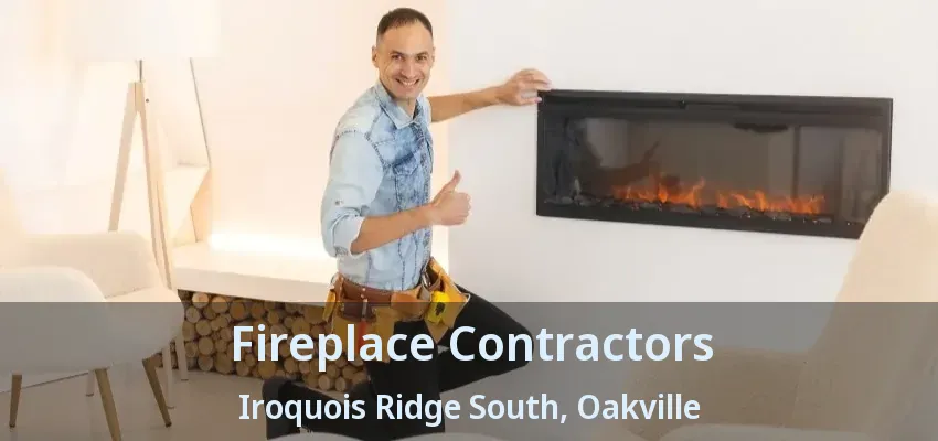 Fireplace Contractors Iroquois Ridge South, Oakville - ON