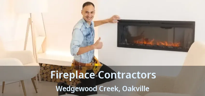 Fireplace Contractors Wedgewood Creek, Oakville - ON