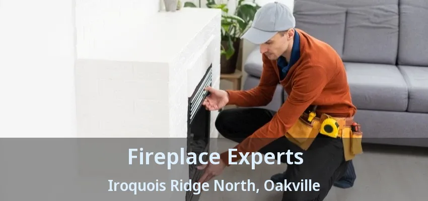 Fireplace Experts Iroquois Ridge North, Oakville - ON