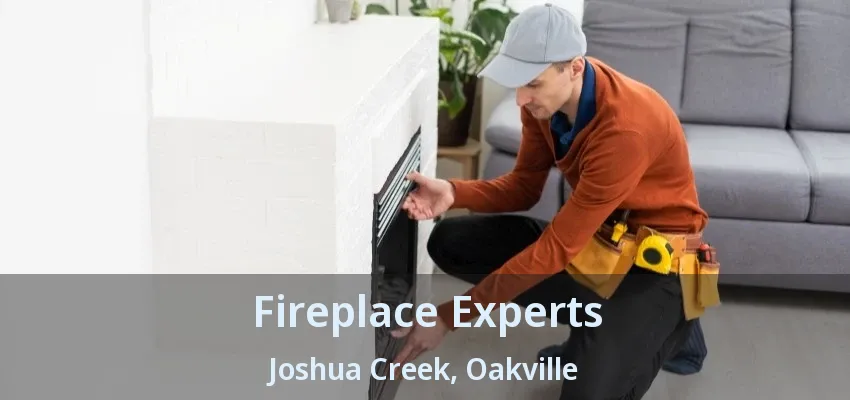 Fireplace Experts Joshua Creek, Oakville - ON
