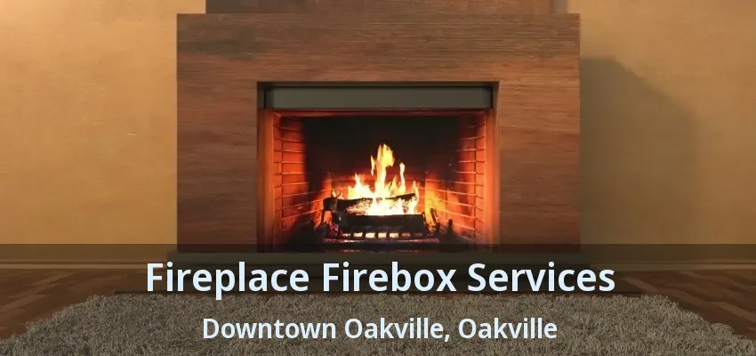 Fireplace Firebox Services Downtown Oakville, Oakville - ON