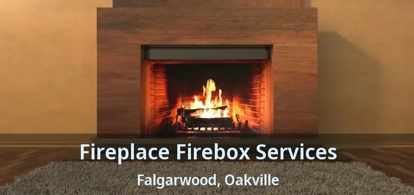 Fireplace Firebox Services Falgarwood, Oakville - ON
