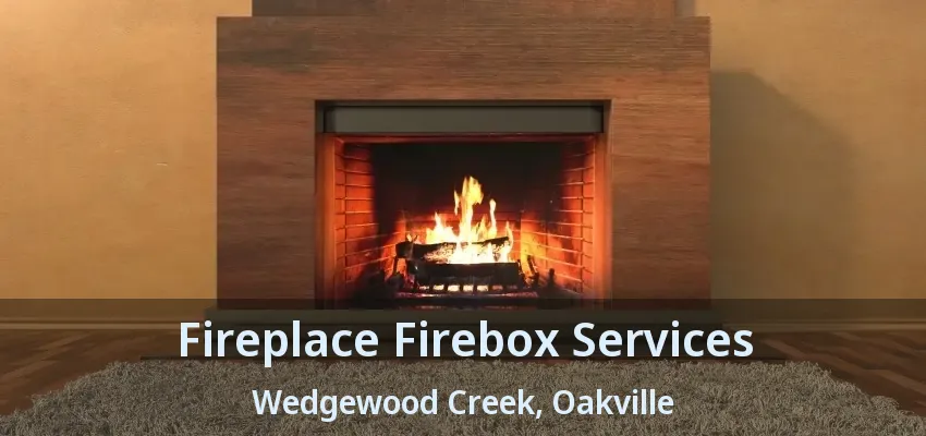 Fireplace Firebox Services Wedgewood Creek, Oakville - ON