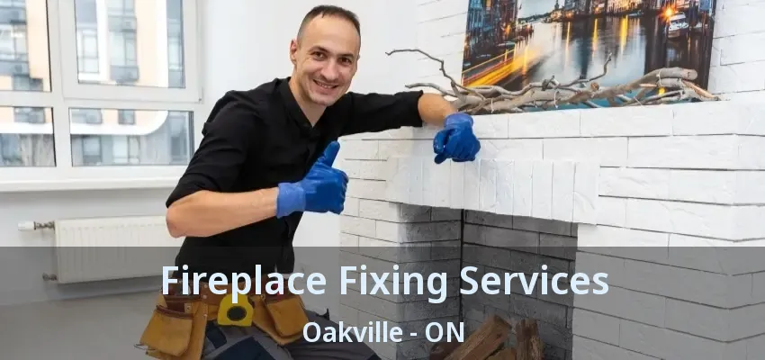 Fireplace Fixing Services Oakville - ON