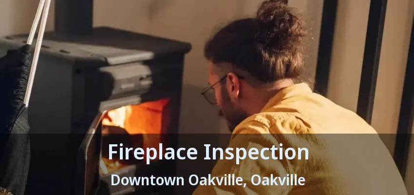 Fireplace Inspection Downtown Oakville, Oakville - ON