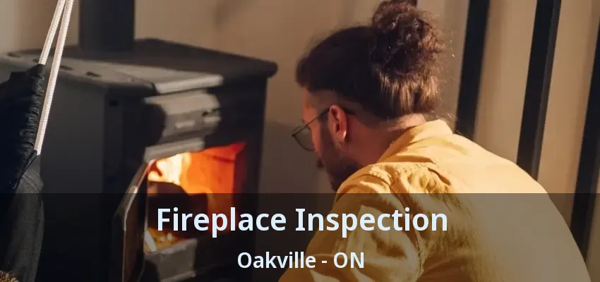 Fireplace Inspection Oakville - ON