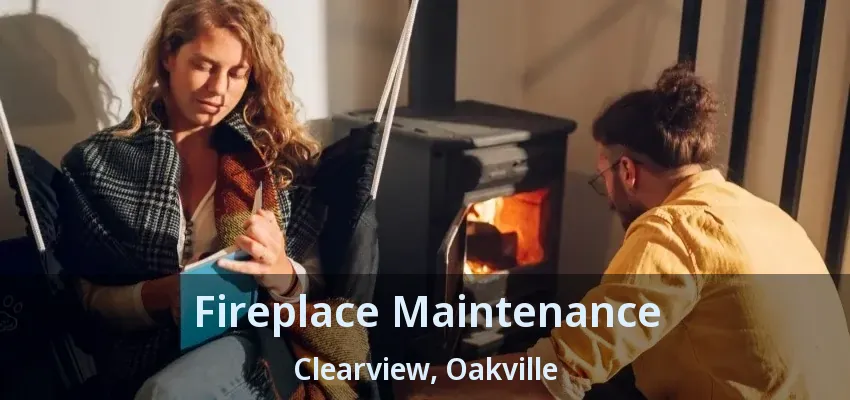 Fireplace Maintenance Clearview, Oakville - ON