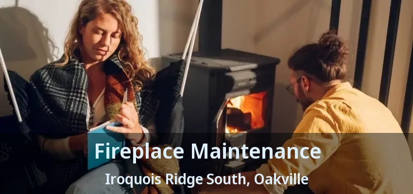 Fireplace Maintenance Iroquois Ridge South, Oakville - ON