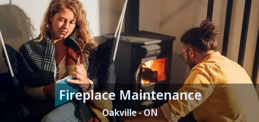 Fireplace Maintenance Oakville - ON