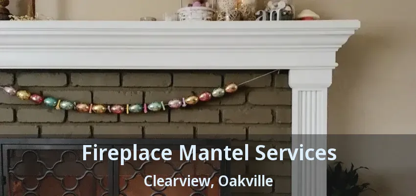Fireplace Mantel Services Clearview, Oakville - ON